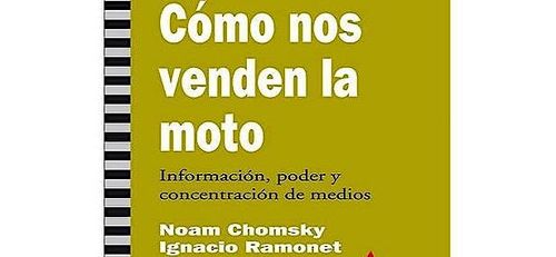 Hablamos de un libro: CÓMO NOS VENDEN LA MOTO, de Noam Chomsky e I.Ramonet.